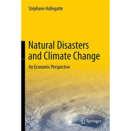 Natural Disasters and Climate Change: An Economic Perspective [Hardcover]