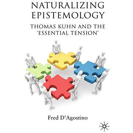 Naturalizing Epistemology: Thomas Kuhn and the Essential Tension [Paperback]