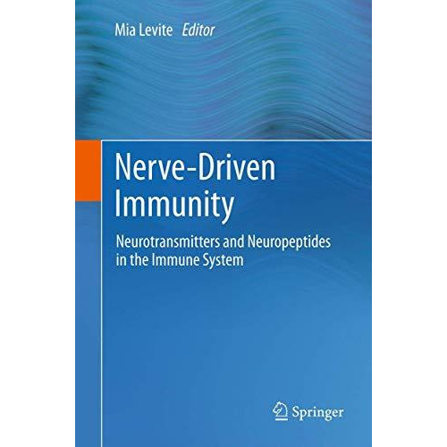 Nerve-Driven Immunity: Neurotransmitters and Neuropeptides in the Immune System [Hardcover]