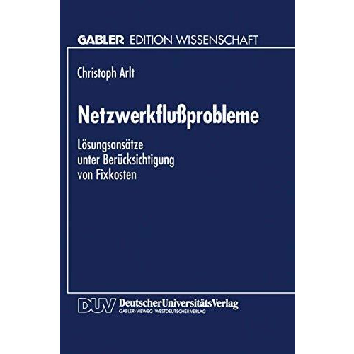 Netzwerkflu?probleme: L?sungsans?tze unter Ber?cksichtigung von Fixkosten [Paperback]