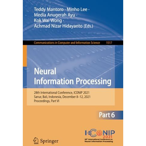 Neural Information Processing: 28th International Conference, ICONIP 2021, Sanur [Paperback]