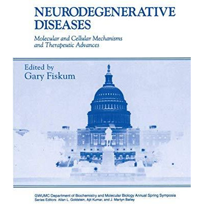 Neurodegenerative Diseases: Molecular and Cellular Mechanisms and Therapeutic Ad [Hardcover]