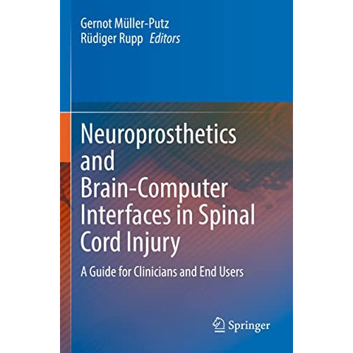 Neuroprosthetics and Brain-Computer Interfaces in Spinal Cord Injury: A Guide fo [Paperback]