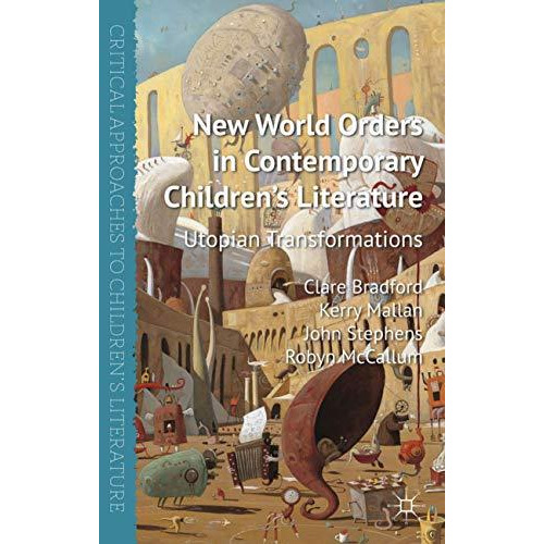 New World Orders in Contemporary Children's Literature: Utopian Transformations [Paperback]