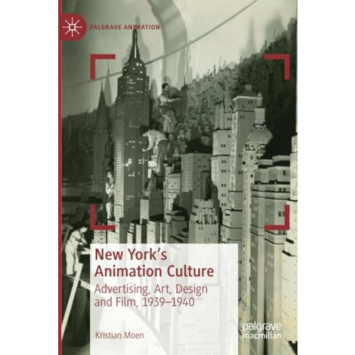 New York's Animation Culture: Advertising, Art, Design and Film, 19391940 [Paperback]