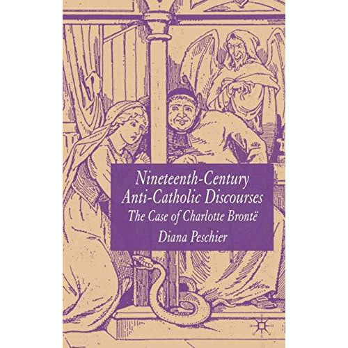 Nineteenth-Century Anti-Catholic Discourses: The Case of Charlotte Bront? [Hardcover]