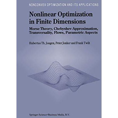 Nonlinear Optimization in Finite Dimensions: Morse Theory, Chebyshev Approximati [Paperback]