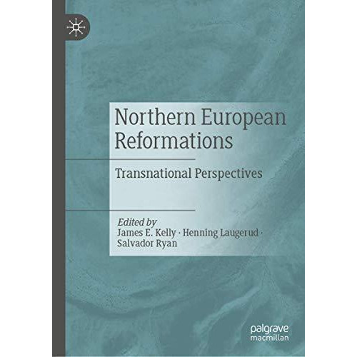 Northern European Reformations: Transnational Perspectives [Hardcover]