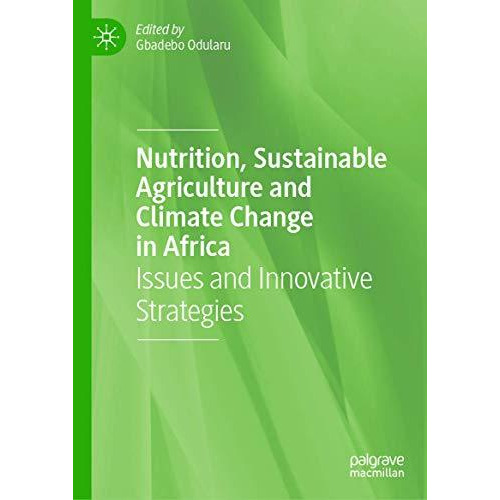 Nutrition, Sustainable Agriculture and Climate Change in Africa: Issues and Inno [Hardcover]