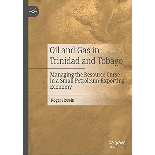 Oil and Gas in Trinidad and Tobago: Managing the Resource Curse in a Small Petro [Hardcover]