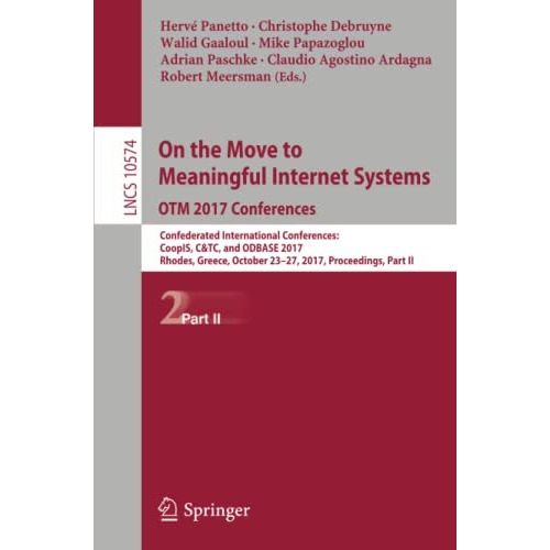 On the Move to Meaningful Internet Systems. OTM 2017 Conferences: Confederated I [Paperback]