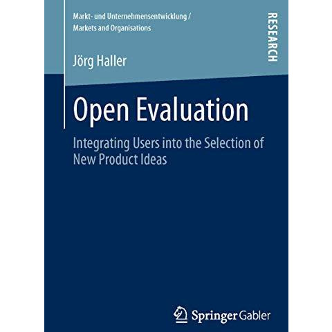 Open Evaluation: Integrating Users into the Selection of New Product Ideas [Paperback]