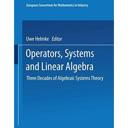 Operators, Systems and Linear Algebra: Three Decades of Algebraic Systems Theory [Paperback]