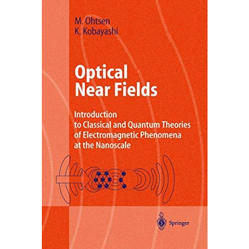 Optical Near Fields: Introduction to Classical and Quantum Theories of Electroma [Hardcover]