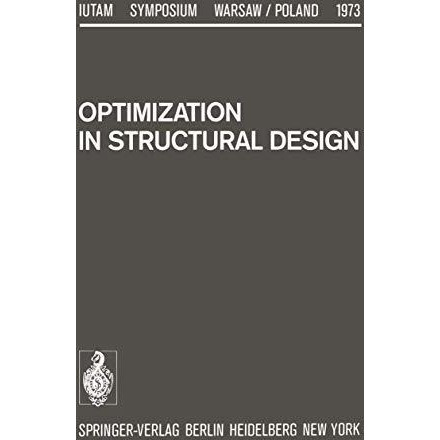 Optimization in Structural Design: Symposium Warsaw/Poland August 2124, 1973 [Paperback]