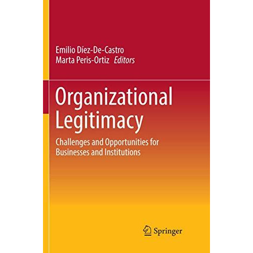 Organizational Legitimacy: Challenges and Opportunities for Businesses and Insti [Paperback]