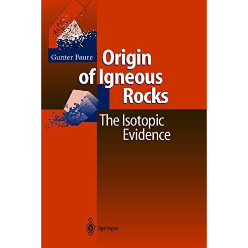 Origin of Igneous Rocks: The Isotopic Evidence [Paperback]