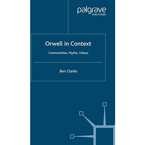 Orwell in Context: Communities, Myths, Values [Paperback]