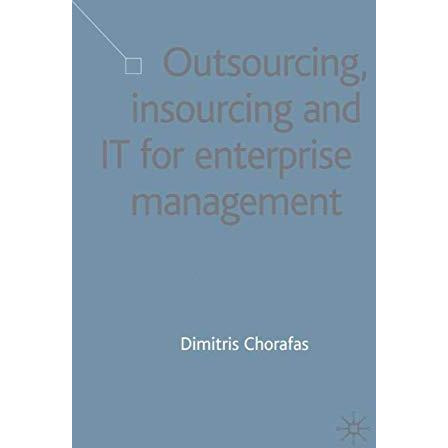 Outsourcing Insourcing and IT for Enterprise Management: Business Opportunity An [Hardcover]