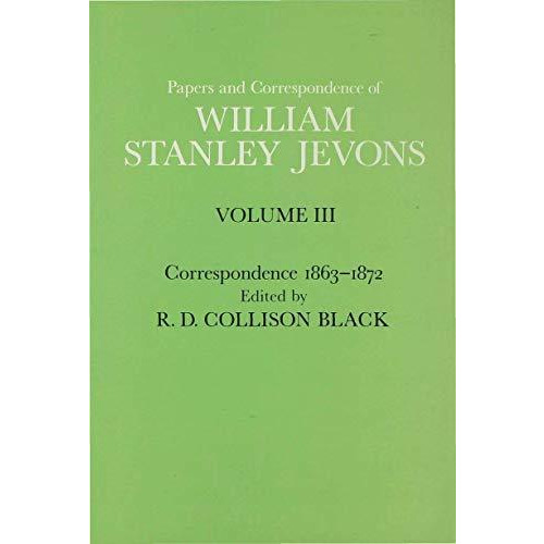 Papers and Correspondence of William Stanley Jevons: Volume 3: Correspondence, 1 [Hardcover]