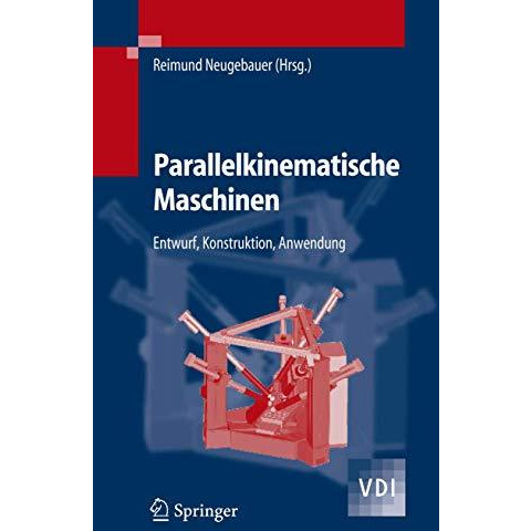 Parallelkinematische Maschinen: Entwurf, Konstruktion, Anwendung [Hardcover]