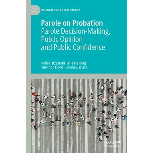 Parole on Probation: Parole Decision-Making, Public Opinion and Public Confidenc [Hardcover]