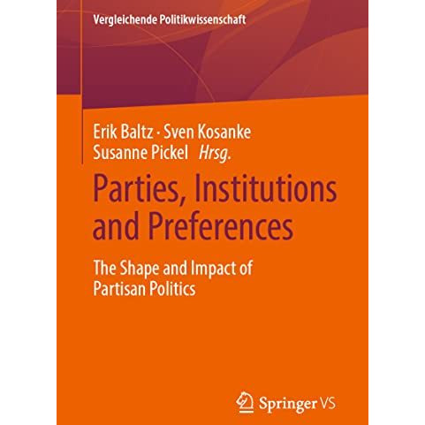 Parties, Institutions and Preferences: The Shape and Impact of Partisan Politics [Paperback]