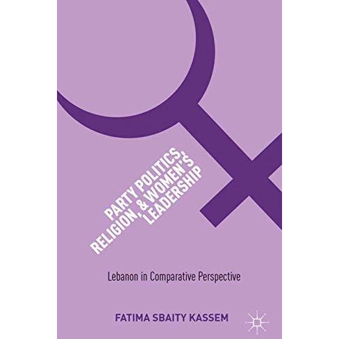 Party Politics, Religion, and Women's Leadership: Lebanon in Comparative Perspec [Paperback]