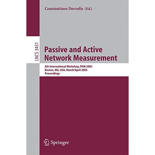 Passive and Active Network Measurement: 6th International Workshop, PAM 2005, Bo [Paperback]