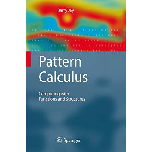 Pattern Calculus: Computing with Functions and Structures [Hardcover]