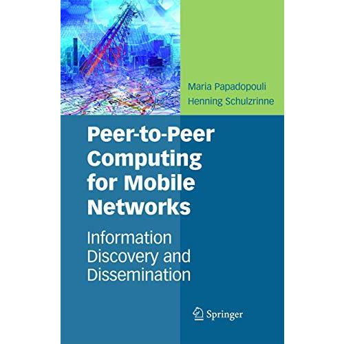 Peer-to-Peer Computing for Mobile Networks: Information Discovery and Disseminat [Paperback]