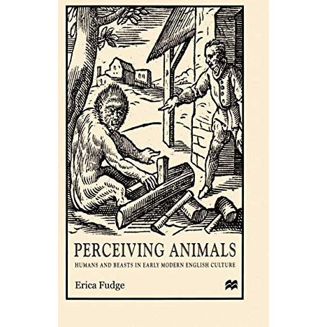 Perceiving Animals: Humans and Beasts in Early Modern English Culture [Paperback]