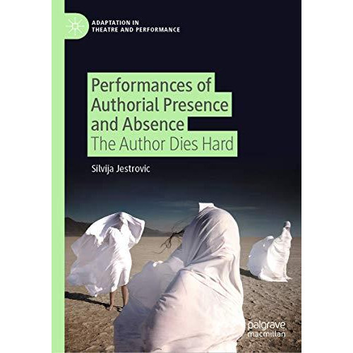 Performances of Authorial Presence and Absence: The Author Dies Hard [Hardcover]