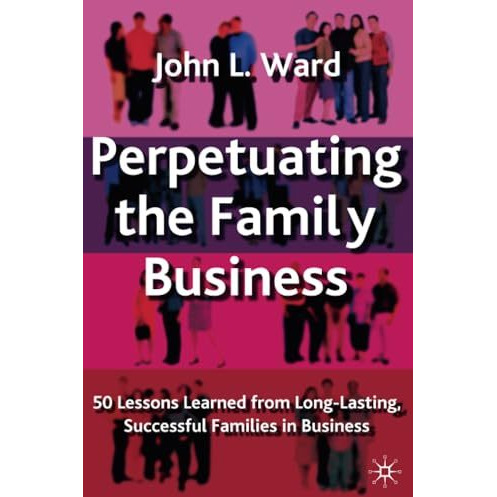 Perpetuating the Family Business: 50 Lessons Learned From Long Lasting, Successf [Paperback]