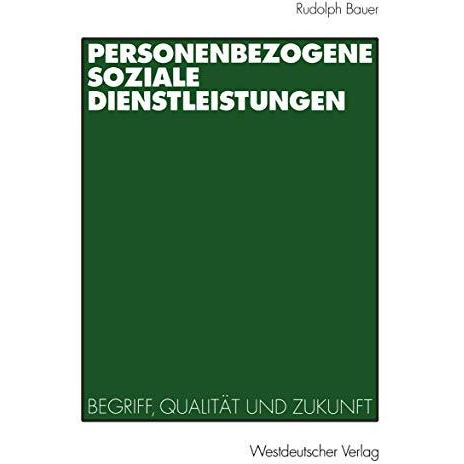 Personenbezogene Soziale Dienstleistungen: Begriff, Qualit?t und Zukunft [Paperback]