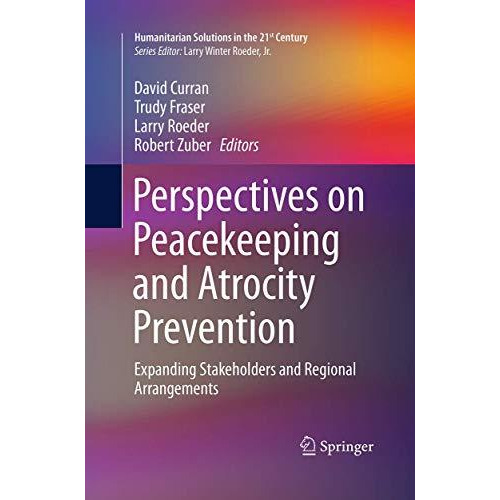 Perspectives on Peacekeeping and Atrocity Prevention: Expanding Stakeholders and [Paperback]