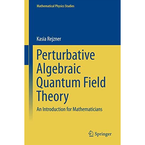 Perturbative Algebraic Quantum Field Theory: An Introduction for Mathematicians [Hardcover]