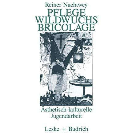 Pflege Wildwuchs Bricolage: ?sthetisch-kulturelle Jugendarbeit [Paperback]