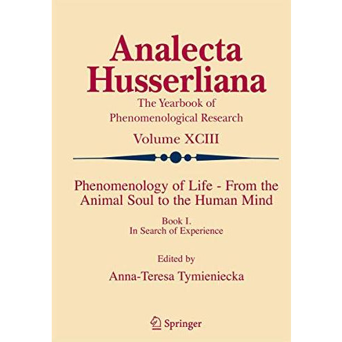 Phenomenology of Life - From the Animal Soul to the Human Mind: Book I. In Searc [Paperback]