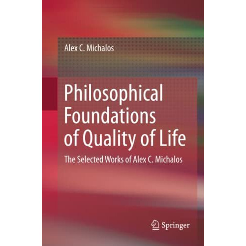 Philosophical Foundations of Quality of Life: The Selected Works of Alex C. Mich [Paperback]