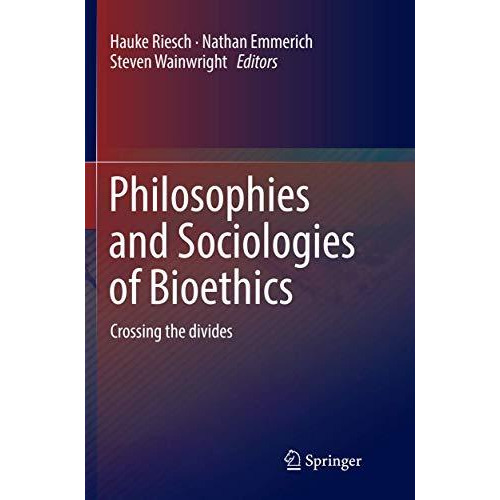 Philosophies and Sociologies of Bioethics: Crossing the divides [Paperback]