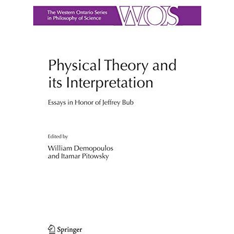 Physical Theory and its Interpretation: Essays in Honor of Jeffrey Bub [Paperback]