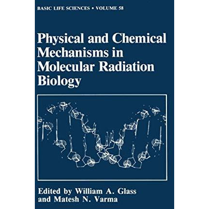 Physical and Chemical Mechanisms in Molecular Radiation Biology [Paperback]