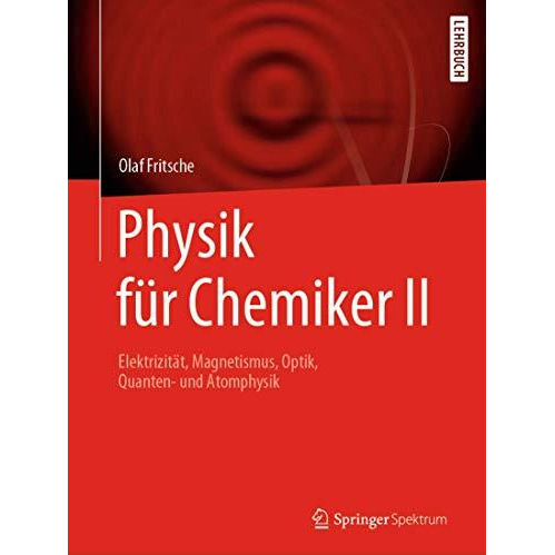 Physik f?r Chemiker II: Elektrizit?t, Magnetismus, Optik, Quanten- und Atomphysi [Paperback]