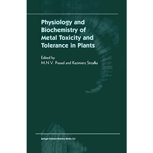 Physiology and Biochemistry of Metal Toxicity and Tolerance in Plants [Paperback]