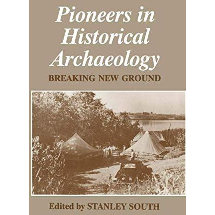 Pioneers in Historical Archaeology: Breaking New Ground [Hardcover]