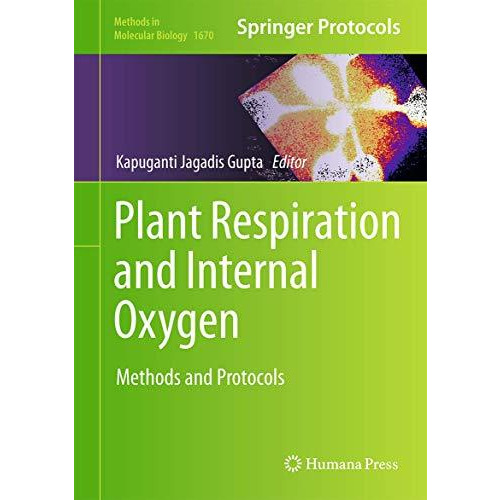 Plant Respiration and Internal Oxygen: Methods and Protocols [Hardcover]