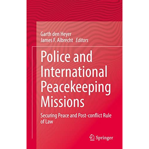 Police and International Peacekeeping Missions: Securing Peace and Post-conflict [Hardcover]