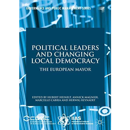 Political Leaders and Changing Local Democracy: The European Mayor [Hardcover]