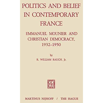 Politics and Belief in Contemporary France: Emmanuel Mounier and Christian Democ [Paperback]